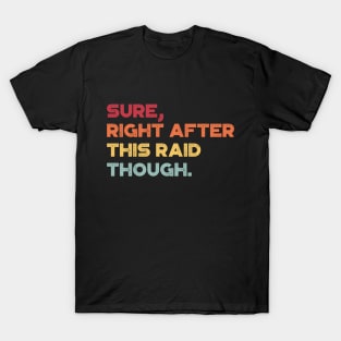 Sure Right After This Raid Though Funny (Sunset) T-Shirt